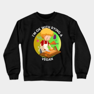 I am Ok With Dying A Vegan Crewneck Sweatshirt